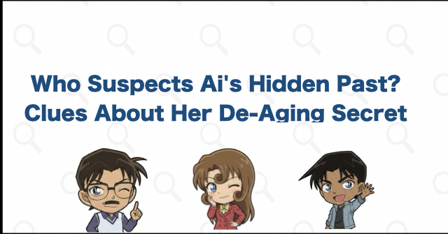 People Who Know Part of Ai's Secret or Suspect De-Aging