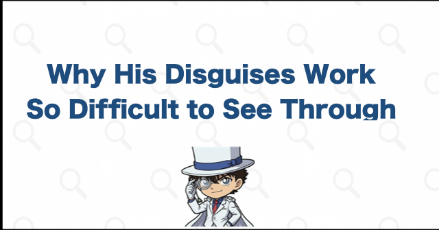 Why Kaitou Kid's Disguises Are So Hard to Detect