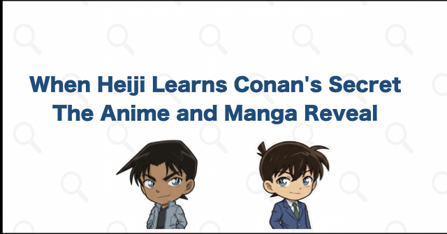 When Does Heiji Learn Conan Is Shinichi? Anime and Manga Guide