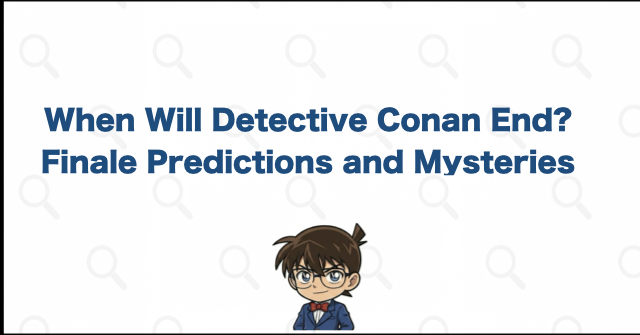When Will Detective Conan End? Finale Predictions and Unresolved Mysteries