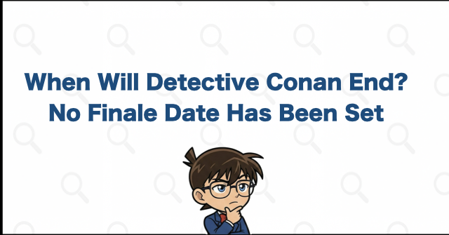 When Will Detective Conan End? It Remains Undecided in 2026
