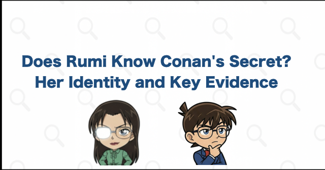 Does Rumi Wakasa Know Conan Is Shinichi? Her Identity and Evidence Explained