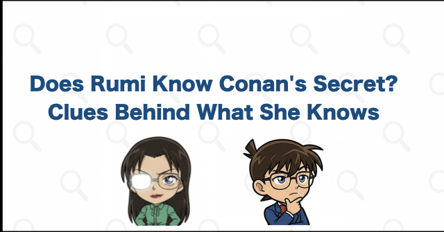 Does Rumi Wakasa Know Conan's Identity?