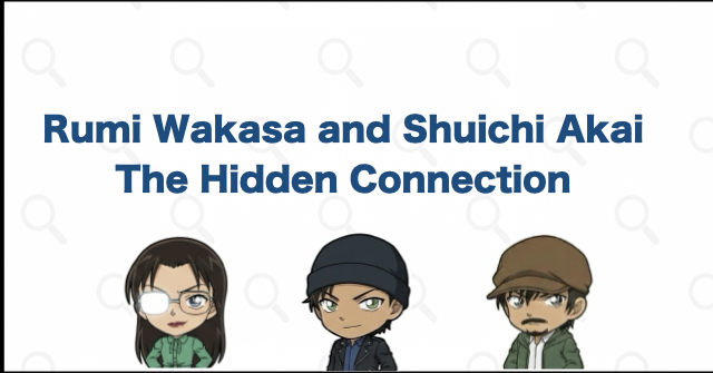 How Are Rumi Wakasa and Shuichi Akai Connected?