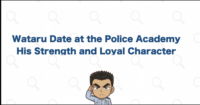 Date's Strength and Character in the Police Academy Arc