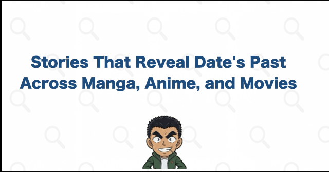 Manga, Anime, and Movie Stories About Date's Death and Past