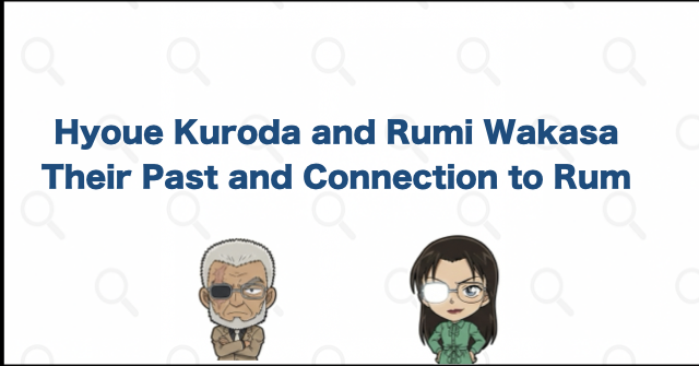 Hyoue Kuroda and Rumi Wakasa: Their Past and Connection to Rum