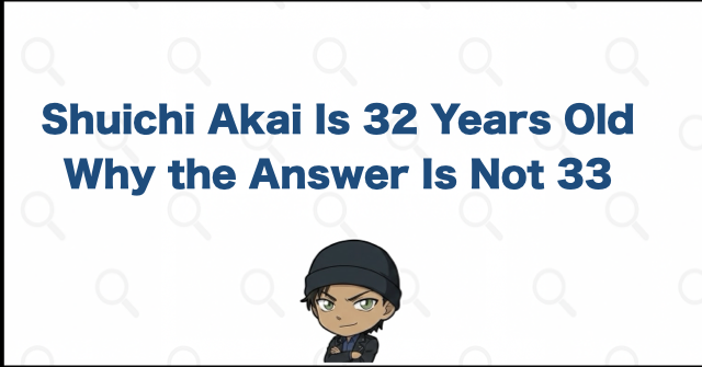 Shuichi Akai Is 32, Not 33: The Short Answer