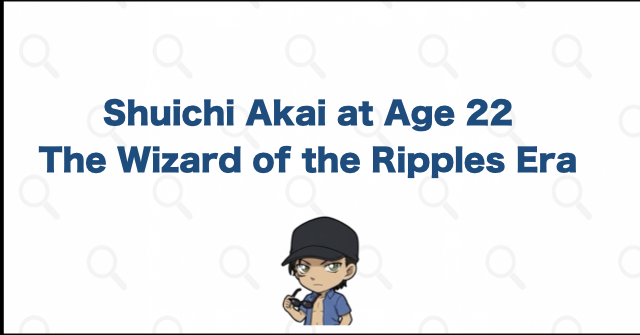 Shuichi Akai Was 22 in "The Wizard of the Ripples"