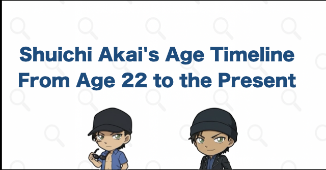 Shuichi Akai's Age Timeline