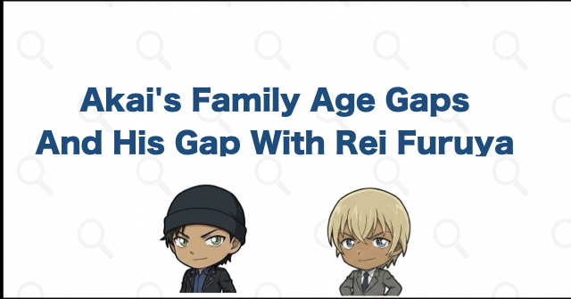 Akai's Age Gaps With His Family and Rei Furuya