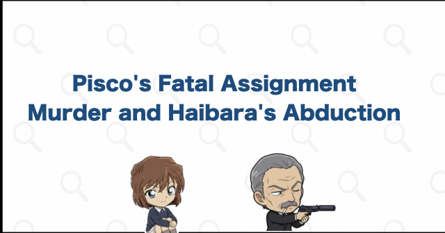What Did Pisco Do? The Assassination of Shigehiko Nomiguchi and Haibara's Abduction