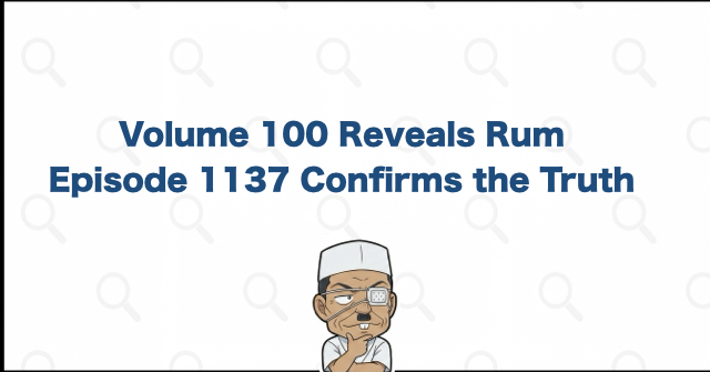 Volume 100 and Episode 1137 Reveal Rum to the Audience