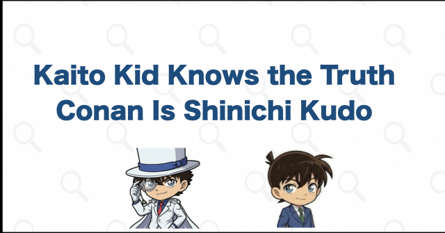 Conclusion: Kaito Kid Knows Conan Is Shinichi Kudo