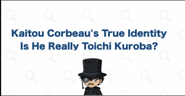 Is Kaitou Corbeau Really Toichi Kuroba? Identity, Clues, and Helpers