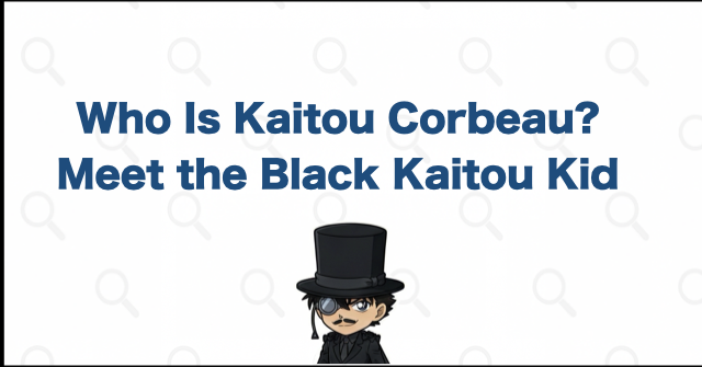 Who Is Kaitou Corbeau? The Black Kaitou Kid