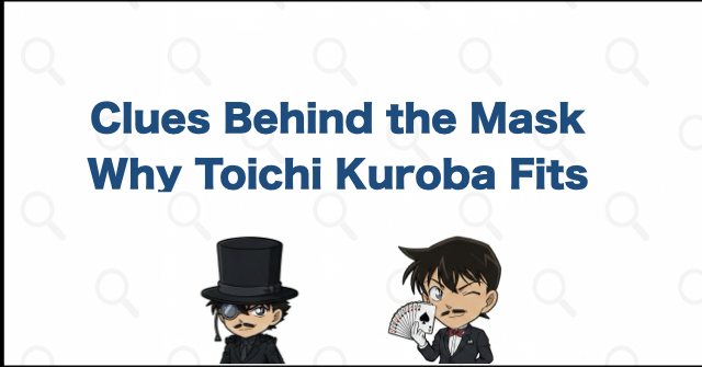 Why Kaitou Corbeau May Be Toichi Kuroba
