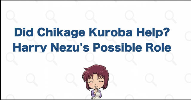 Did Chikage Kuroba or Harry Nezu Help Kaitou Corbeau?
