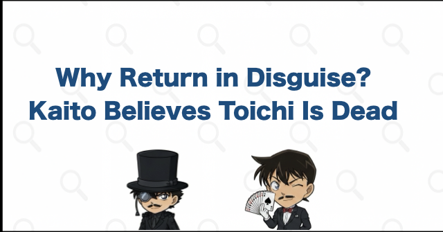 Why Would Toichi Appear as Kaitou Corbeau?