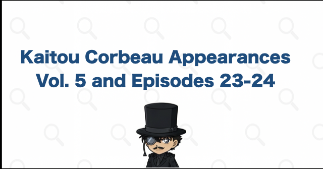 Kaitou Corbeau Appearances: Manga Volume 5 and Anime Episodes 23-24