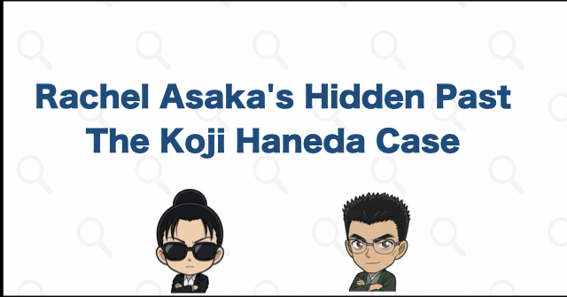 Rachel Asaka's Past and the Koji Haneda Case