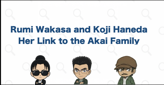 Rumi Wakasa's Connection to Koji Haneda and the Akai Family