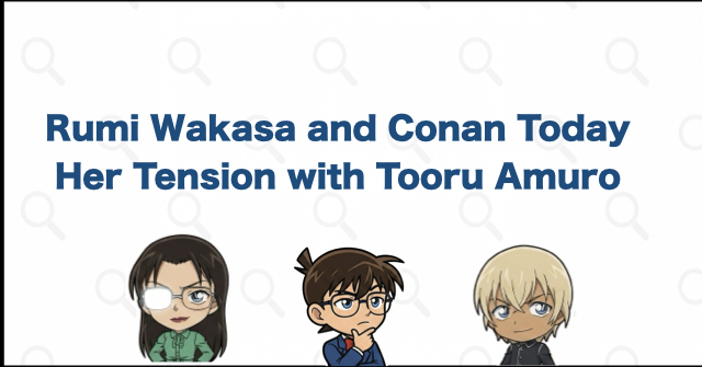 Rumi Wakasa's Current Relationship with Conan and Tooru Amuro
