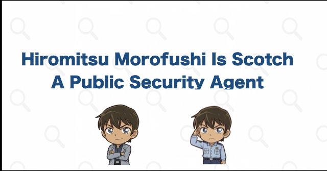 Scotch Was a Public Security Bureau Officer: Hiromitsu Morofushi