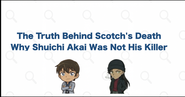 Why Scotch Died: Shuichi Akai Did Not Kill Him