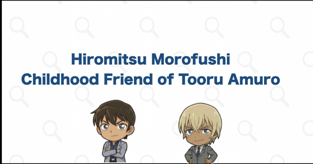 Hiromitsu Morofushi and Tooru Amuro: Childhood Friends Hiro and Zero
