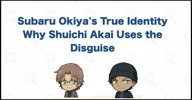 Subaru Okiya's True Identity: Why Shuichi Akai Uses the Disguise