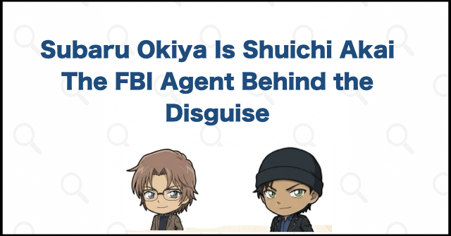 Subaru Okiya Is FBI Agent Shuichi Akai