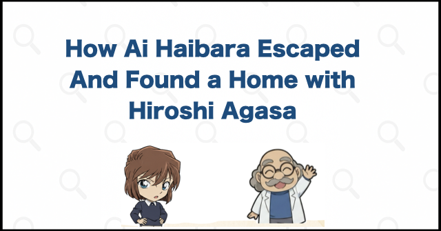 How Ai Haibara Came to Live with Hiroshi Agasa