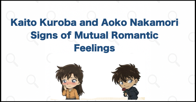 Why Kaito Kuroba and Aoko Nakamori Seem to Share Romantic Feelings