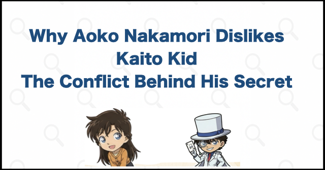 Aoko Nakamori Dislikes Kaito Kid