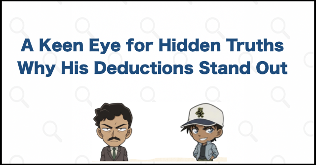 Why Heizo Hattori's Deductive Ability Stands Out