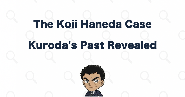 The Koji Haneda Case Reveals Kuroda's Past