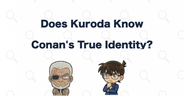 Does Kuroda Know Conan's True Identity?
