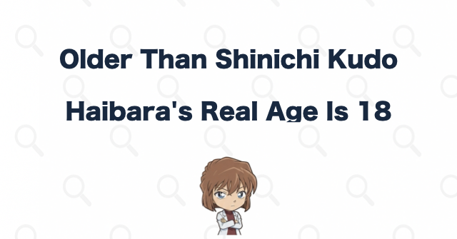 Ai Haibara Is Really 18—One Year Older Than Shinichi Kudo