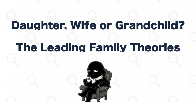 Daughter, Wife, Granddaughter, or Confidante? The Main Theories