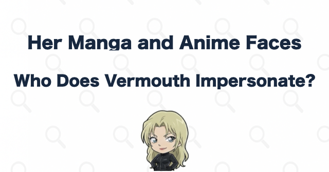 The People Vermouth Impersonates in the Manga and TV Anime