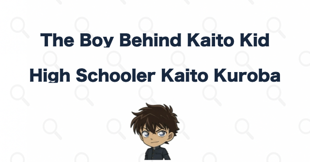 Kaito Kid Is High School Student Kaito Kuroba