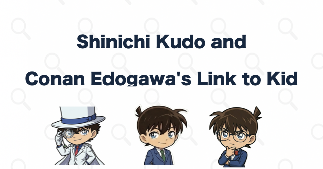 Kid's Relationship with Shinichi Kudo and Conan Edogawa