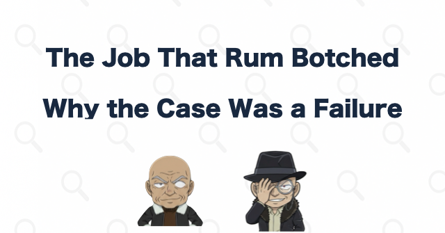 What Was the Job Rum “Botched”?