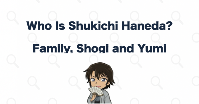 Who Is Shukichi Haneda? Yumi, the Akai Family, and His Shogi Legacy | Case Closed