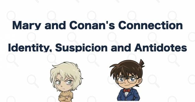 Mary Sera and Conan: Identity, Distrust, the Antidote, and the Risk of Exposure | Case Closed