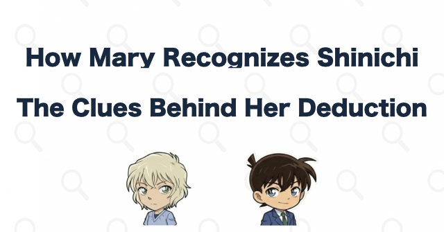 How Mary Connects Conan with Shinichi