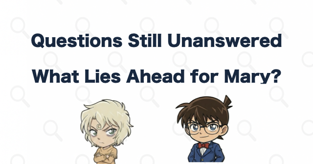 The Questions Still Facing Mary and Conan