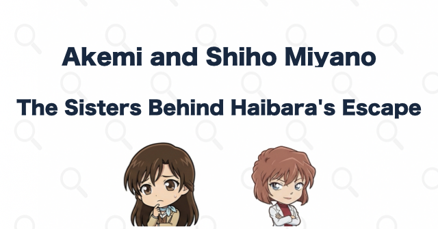 Akemi and Shiho: The Sisters Behind Haibara's Escape