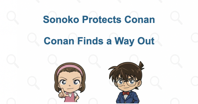 Sonoko protects Conan, and Conan gets them out
